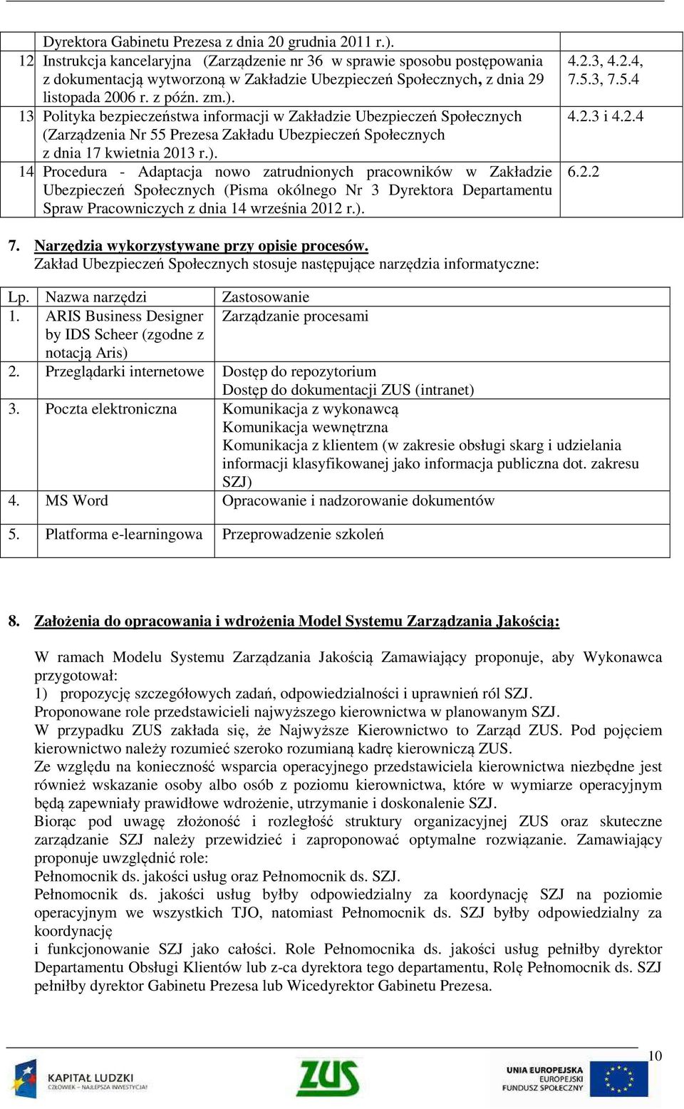 Polityka bezpieczeństwa informacji w Zakładzie Ubezpieczeń Społecznych (Zarządzenia Nr 55 Prezesa Zakładu Ubezpieczeń Społecznych z dnia 17 kwietnia 2013 r.). 14.