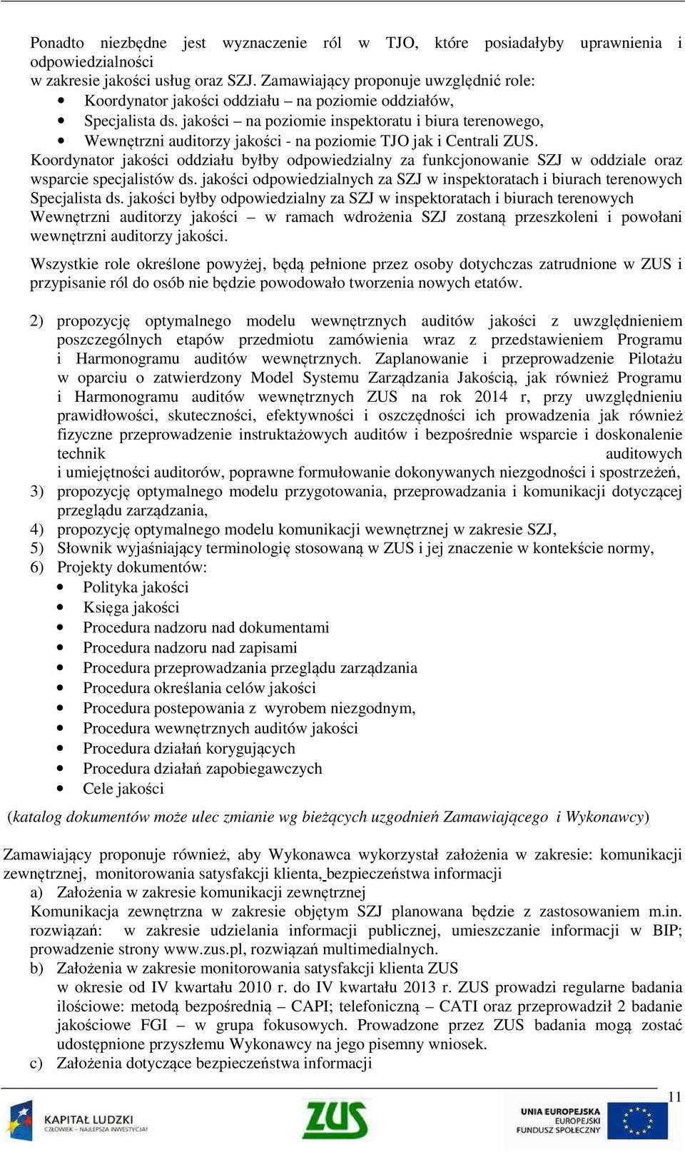 jakości na poziomie inspektoratu i biura terenowego, Wewnętrzni auditorzy jakości - na poziomie TJO jak i Centrali ZUS.