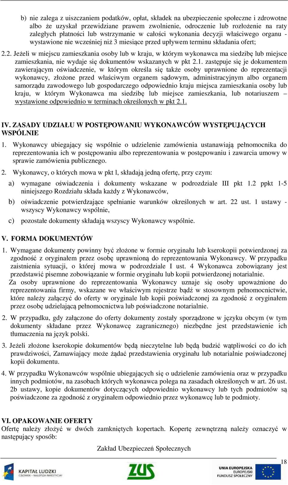 2. Jeżeli w miejscu zamieszkania osoby lub w kraju, w którym wykonawca ma siedzibę lub miejsce zamieszkania, nie wydaje się dokumentów wskazanych w pkt 2.1.