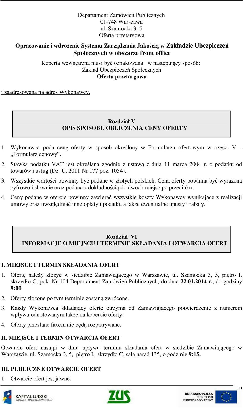 sposób: Zakład Ubezpieczeń Społecznych Oferta przetargowa i zaadresowana na adres Wykonawcy. Rozdział V OPIS SPOSOBU OBLICZENIA CENY OFERTY 1.