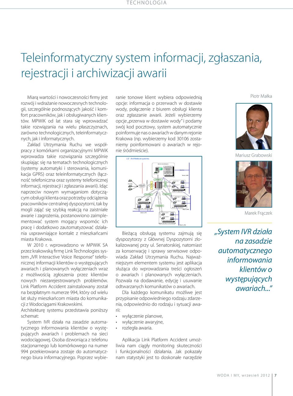 MPWiK od lat stara się wprowadzać takie rozwiązania na wielu płaszczyznach, zarówno technologicznych, teleinformatycznych, jak i informatycznych.