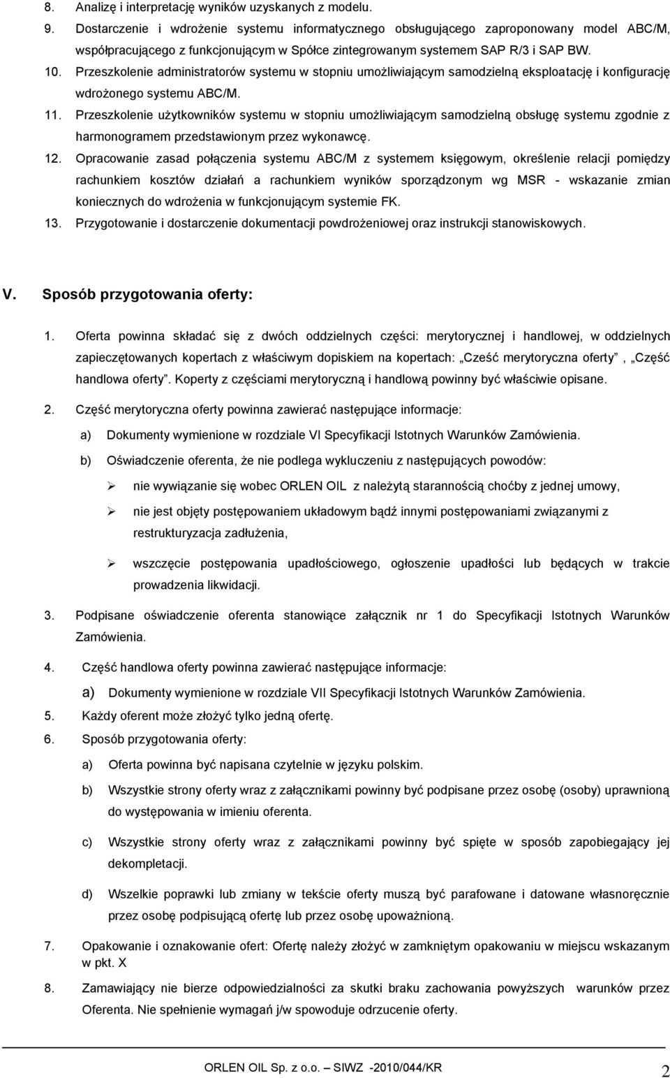 Przeszkolenie administratorów systemu w stopniu umożliwiającym samodzielną eksploatację i konfigurację wdrożonego systemu ABC/M. 11.