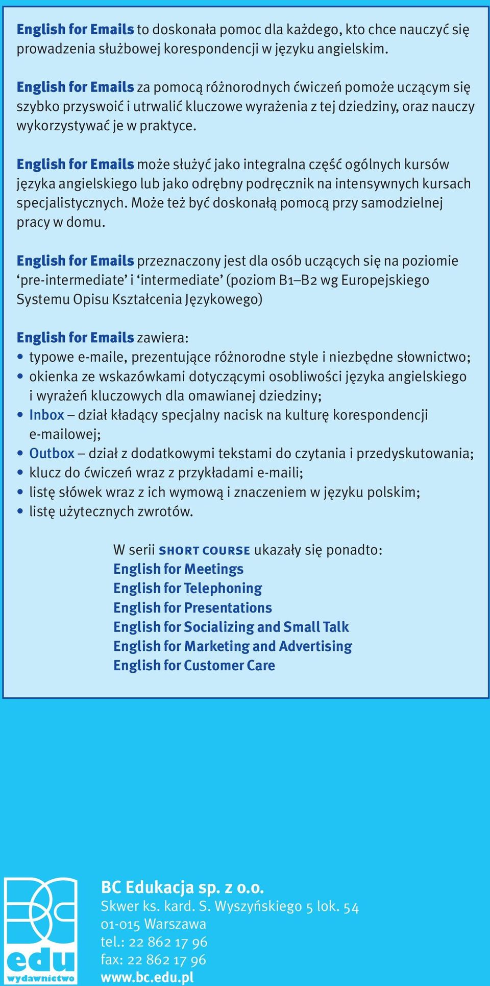 English for Emails może służyć jako integralna część ogólnych kursów języka angielskiego lub jako odrębny podręcznik na intensywnych kursach specjalistycznych.