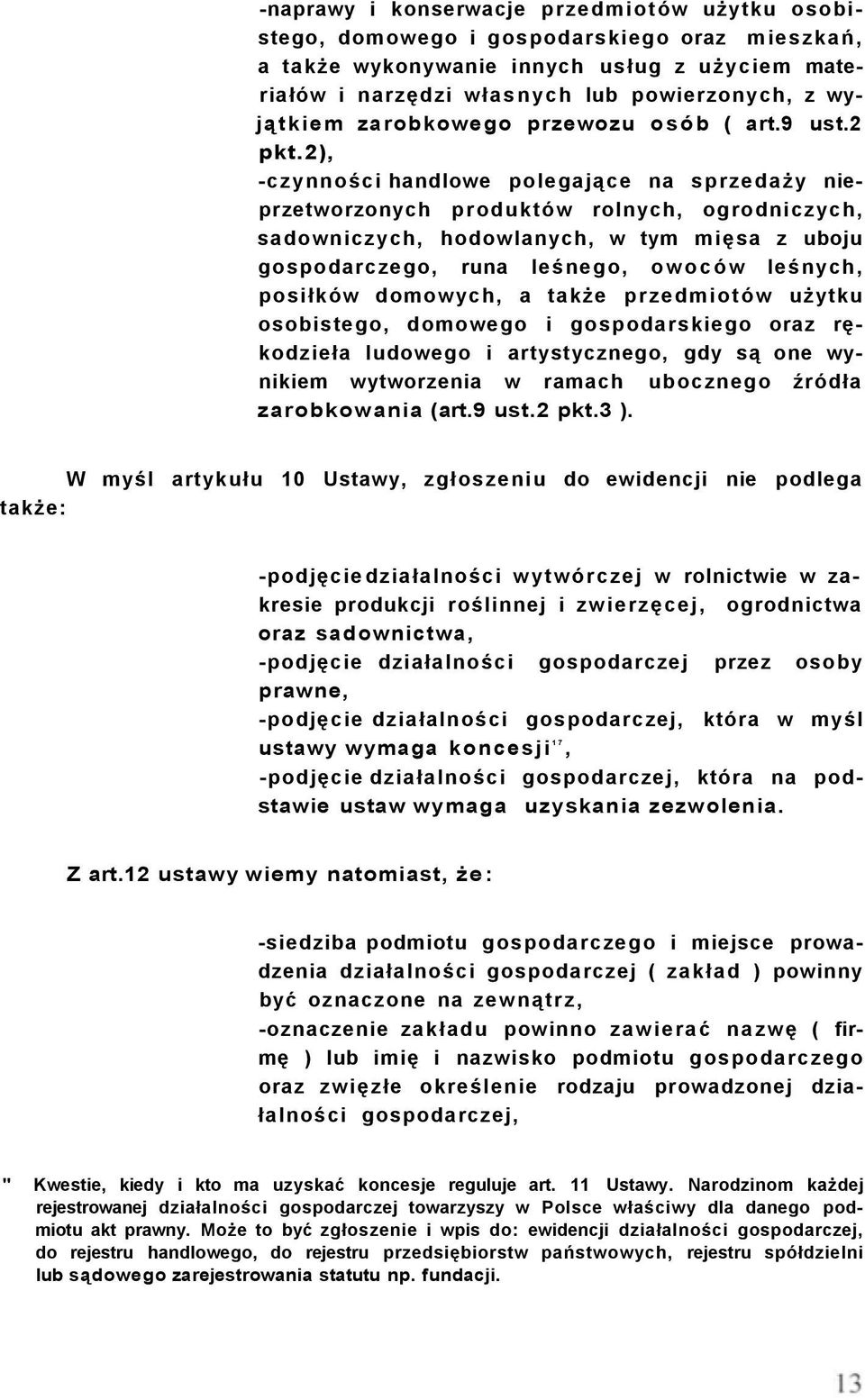 2), -czynności handlowe polegające na sprzedaży nieprzetworzonych produktów rolnych, ogrodniczych, sadowniczych, hodowlanych, w tym mięsa z uboju gospodarczego, runa leśnego, owoców leśnych, posiłków