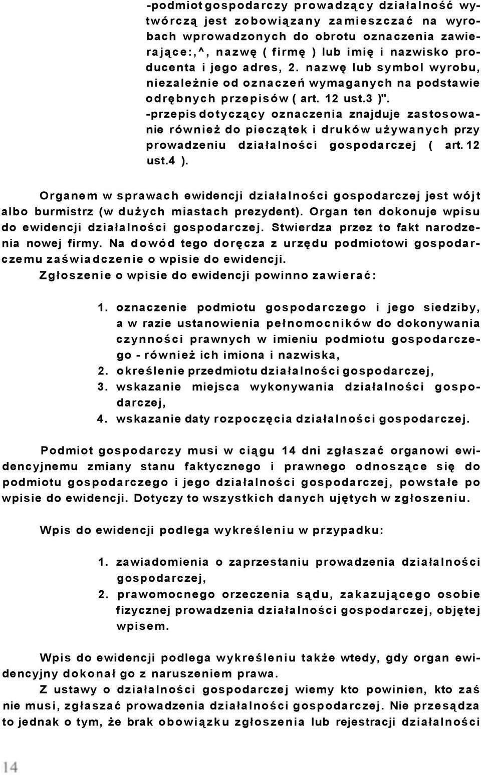 -przepis dotyczący oznaczenia znajduje zastosowanie również do pieczątek i druków używanych przy prowadzeniu działalności gospodarczej ( art. 12 ust.4 ).