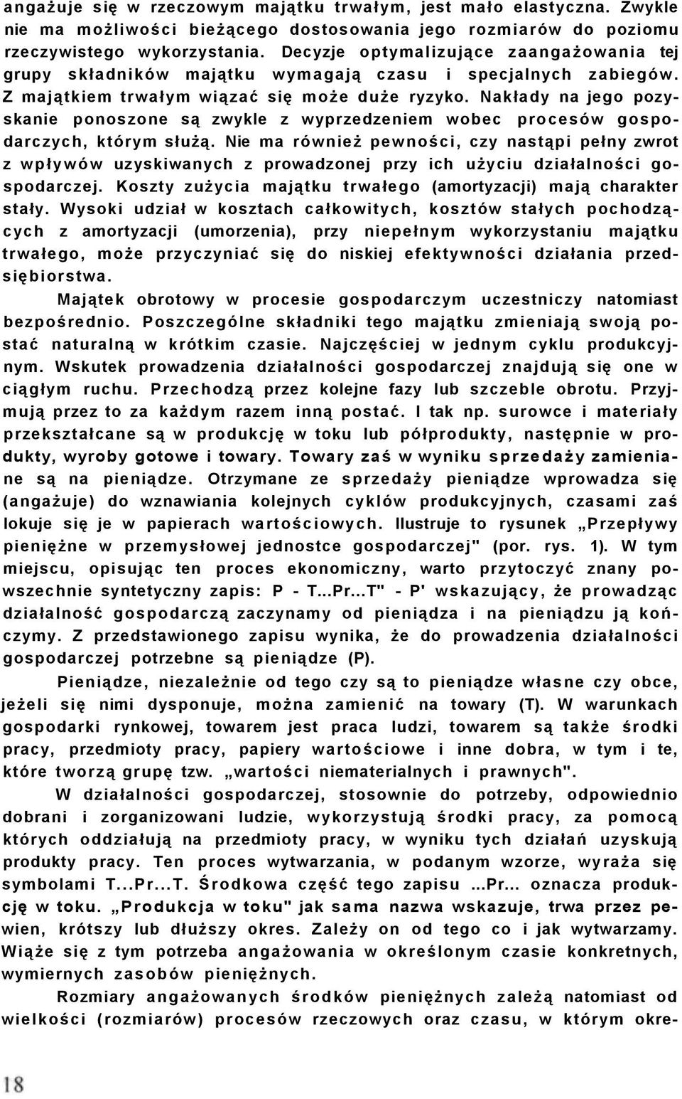 Nakłady na jego pozyskanie ponoszone są zwykle z wyprzedzeniem wobec procesów gospodarczych, którym służą.