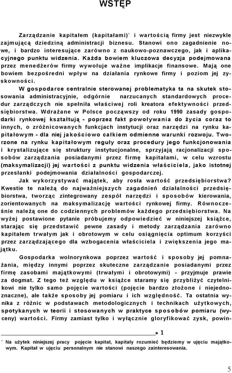 Każda bowiem kluczowa decyzja podejmowana przez menedżerów firmy wywołuje ważne implikacje finansowe. Mają one bowiem bezpośredni wpływ na działania rynkowe firmy i poziom jej zyskowności.