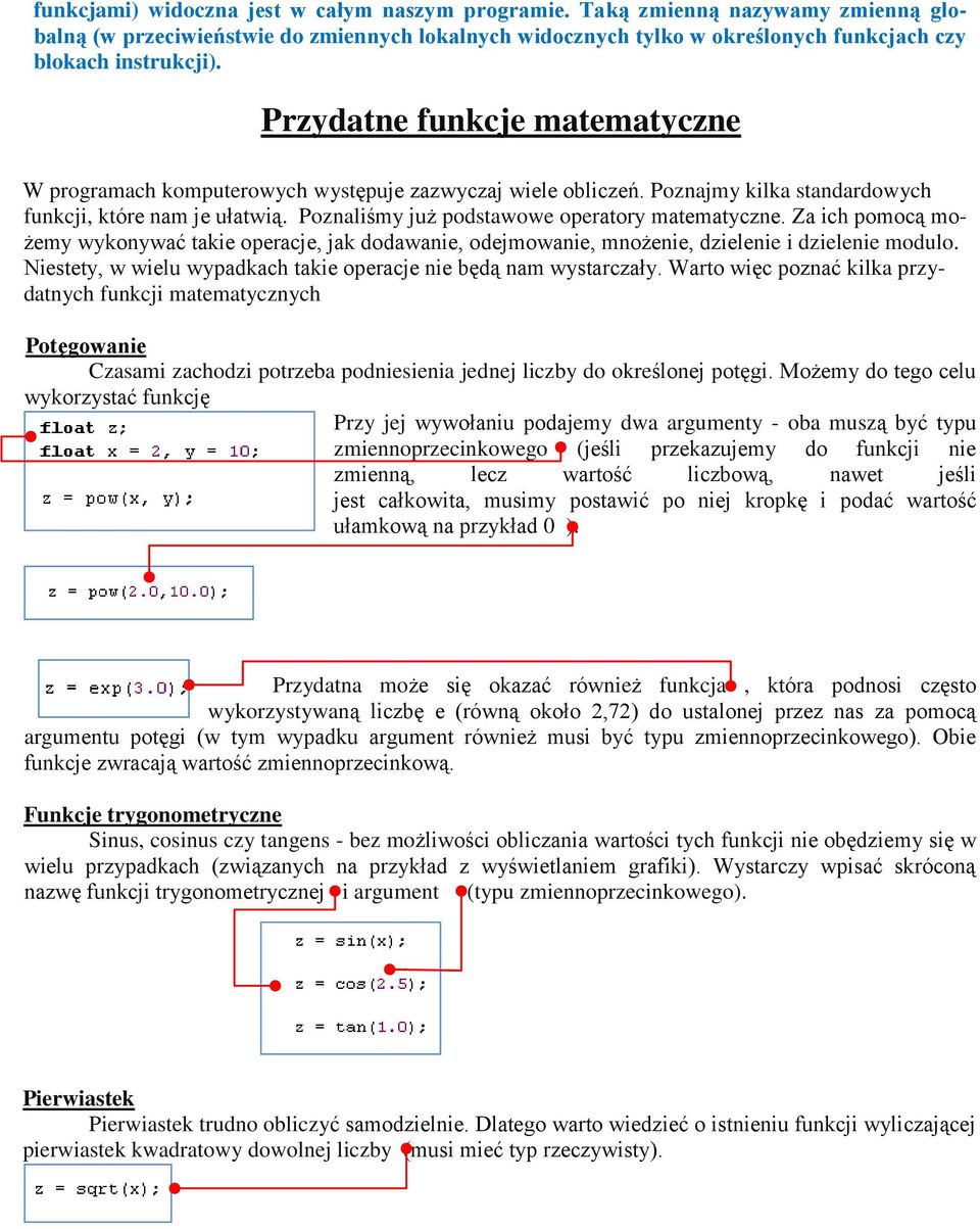 Poznaliśmy już podstawowe operatory matematyczne. Za ich pomocą możemy wykonywać takie operacje, jak dodawanie, odejmowanie, mnożenie, dzielenie i dzielenie modulo.