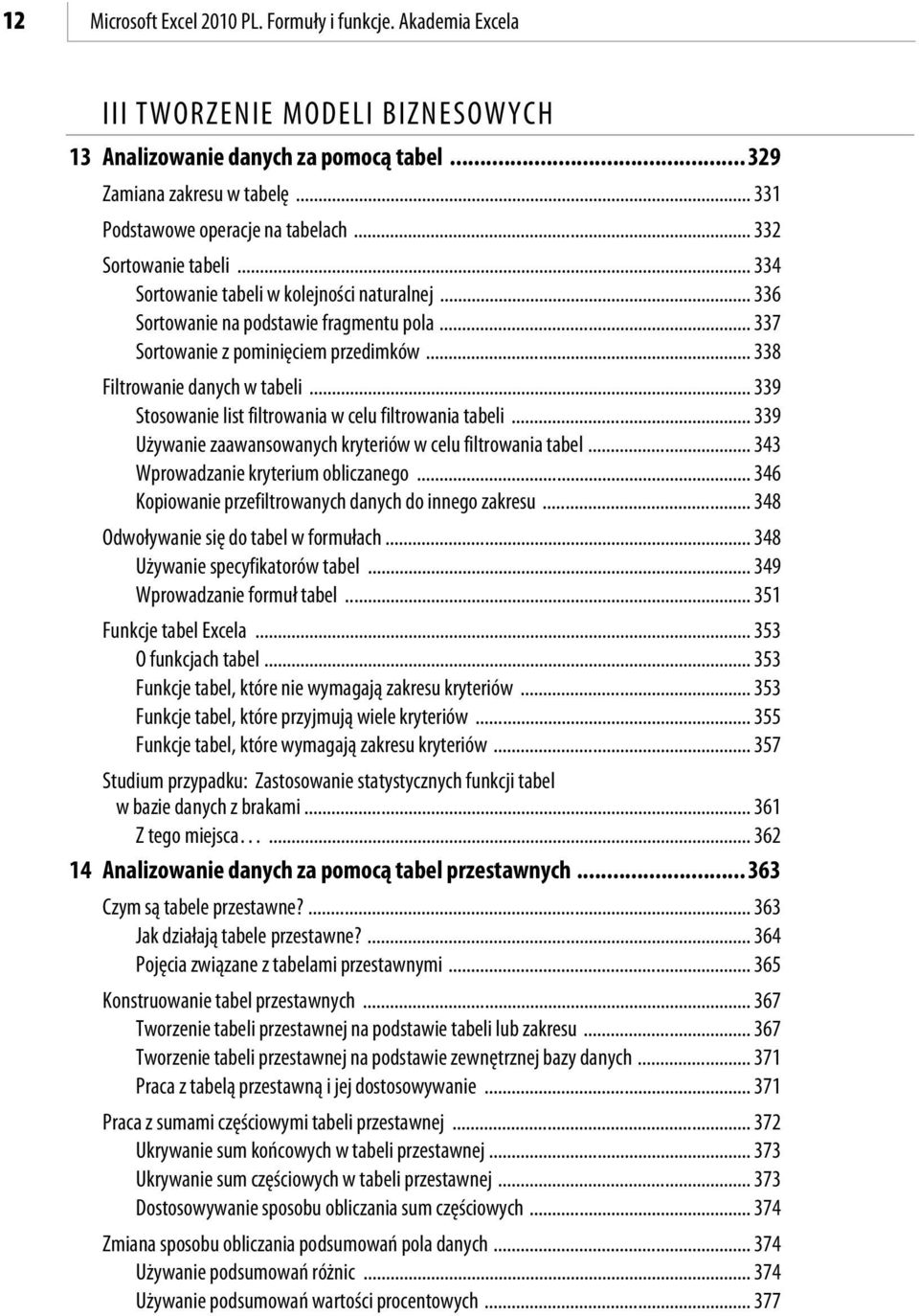 .. 338 Filtrowanie danych w tabeli... 339 Stosowanie list filtrowania w celu filtrowania tabeli... 339 Używanie zaawansowanych kryteriów w celu filtrowania tabel.