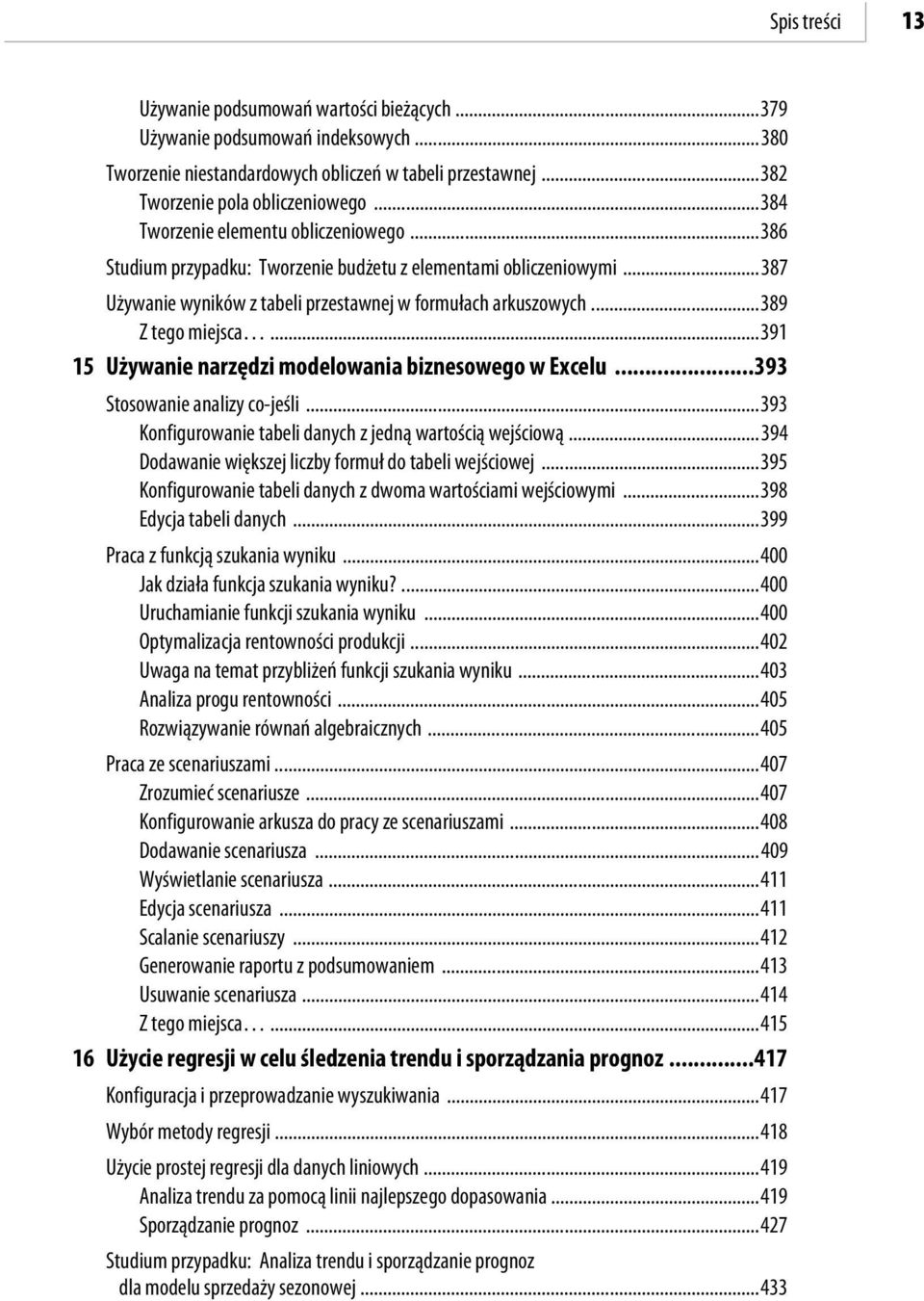 ..391 15 Używanie narzędzi modelowania biznesowego w Excelu...393 Stosowanie analizy co-jeśli...393 Konfigurowanie tabeli danych z jedną wartością wejściową.