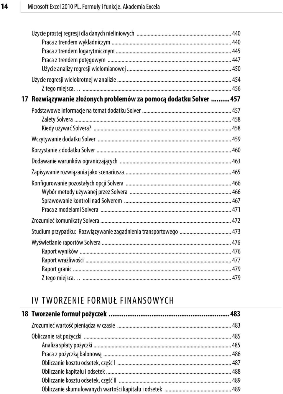 .. 456 17 Rozwiązywanie złożonych problemów za pomocą dodatku Solver... 457 Podstawowe informacje na temat dodatku Solver... 457 Zalety Solvera... 458 Kiedy używać Solvera?