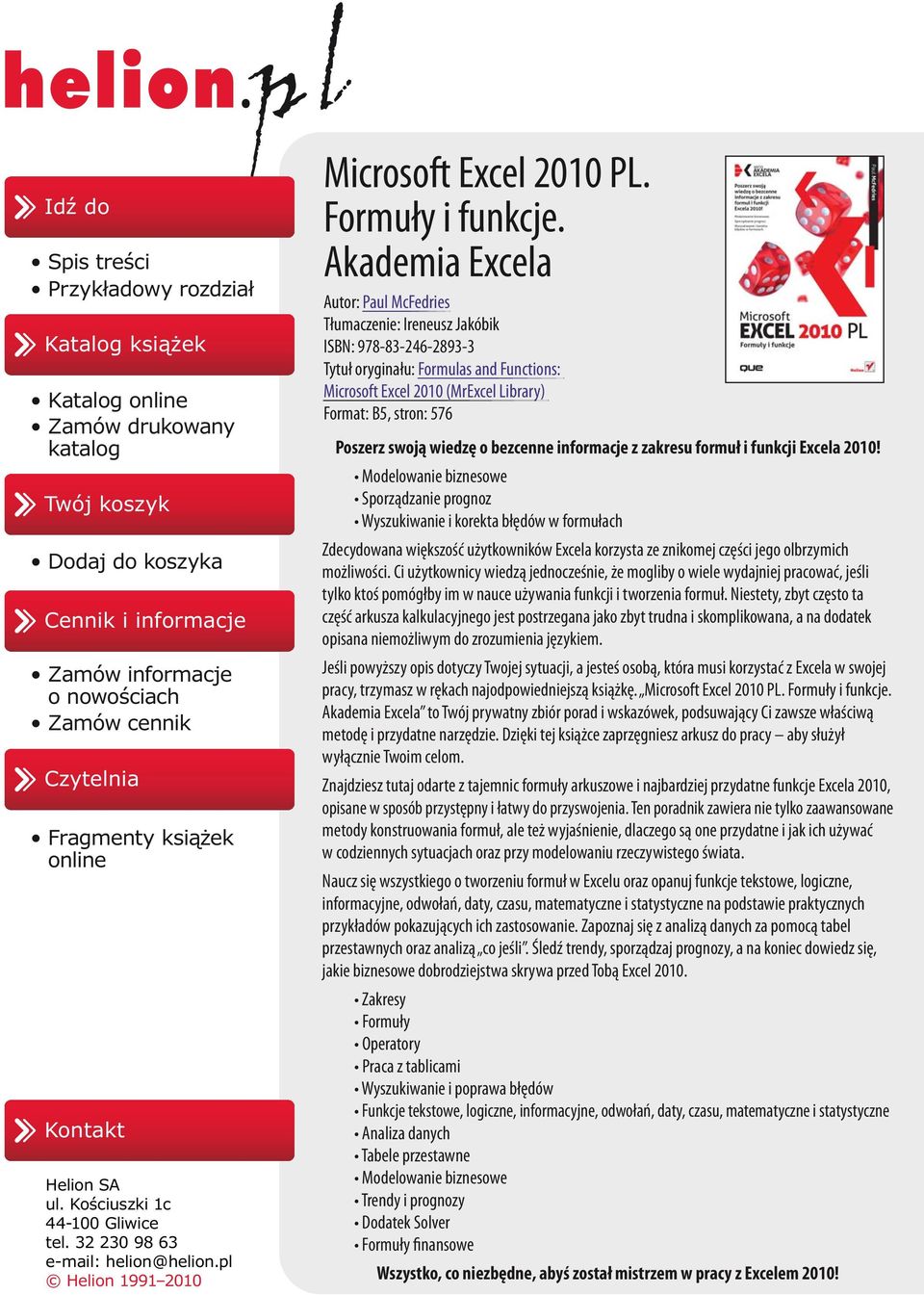 Akademia Excela Autor: Paul McFedries Tłumaczenie: Ireneusz Jakóbik ISBN: 978-83-246-2893-3 Tytuł oryginału: Formulas and Functions: Microsoft Excel 2010 (MrExcel Library) Format: B5, stron: 576