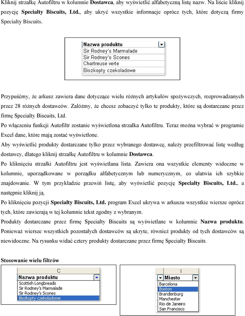 Przypuśćmy, że arkusz zawiera dane dotyczące wielu różnych artykułów spożywczych, rozprowadzanych przez 28 różnych dostawców.