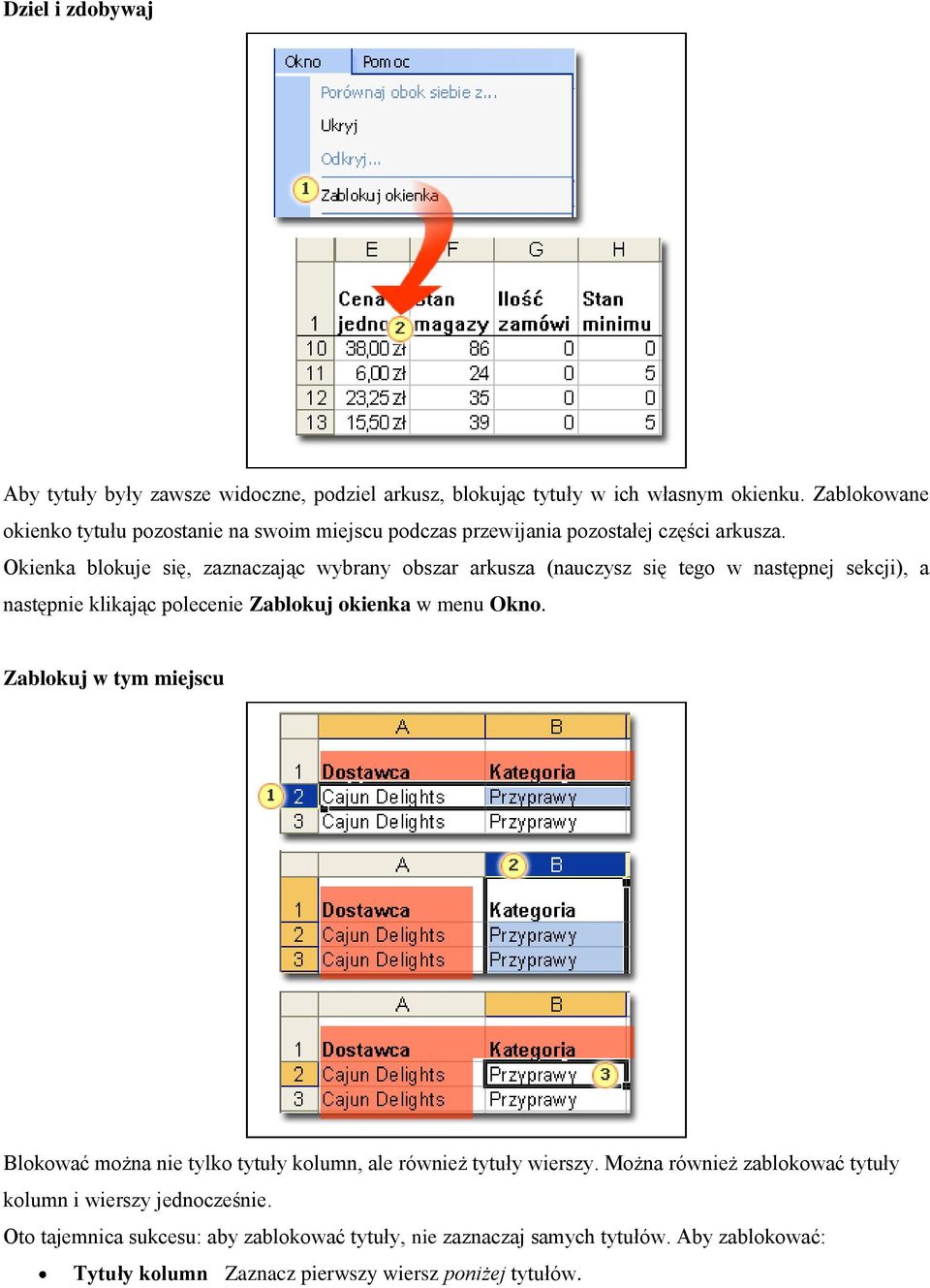 Okienka blokuje się, zaznaczając wybrany obszar arkusza (nauczysz się tego w następnej sekcji), a następnie klikając polecenie Zablokuj okienka w menu Okno.