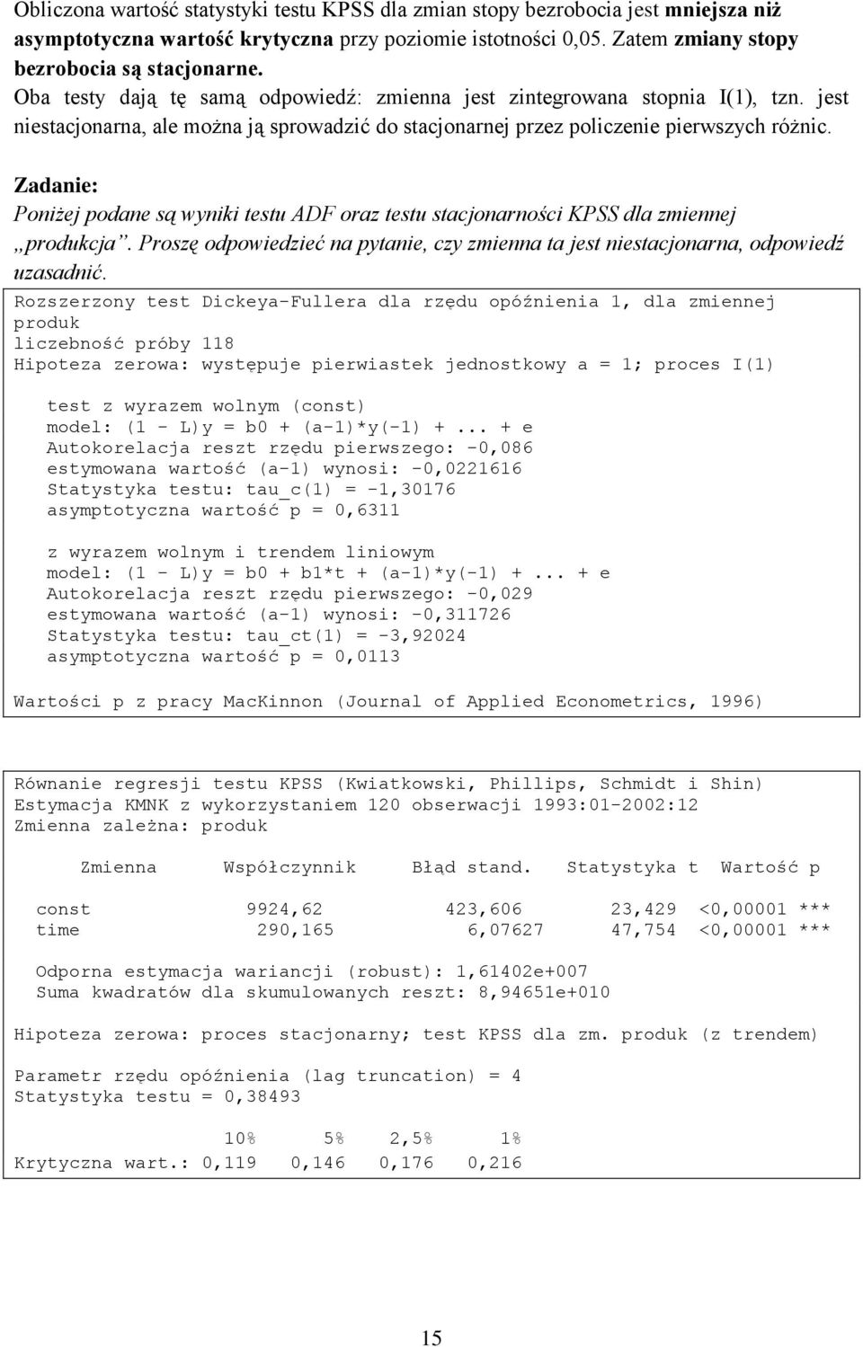 Zadanie: Poniżej podane są wyniki esu ADF oraz esu sacjonarności KPSS dla zmiennej produkcja. Proszę odpowiedzieć na pyanie, czy zmienna a jes niesacjonarna, odpowiedź uzasadnić.