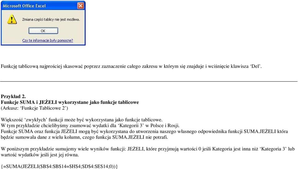 W tym przykładzie chcielibyśmy zsumować wydatki dla Kategorii 3 w Polsce i Rosji. Funkcje SUMA oraz funkcja JEŻELI mogą być wykorzystana do utworzenia naszego własnego odpowiednika funkcji SUMA.