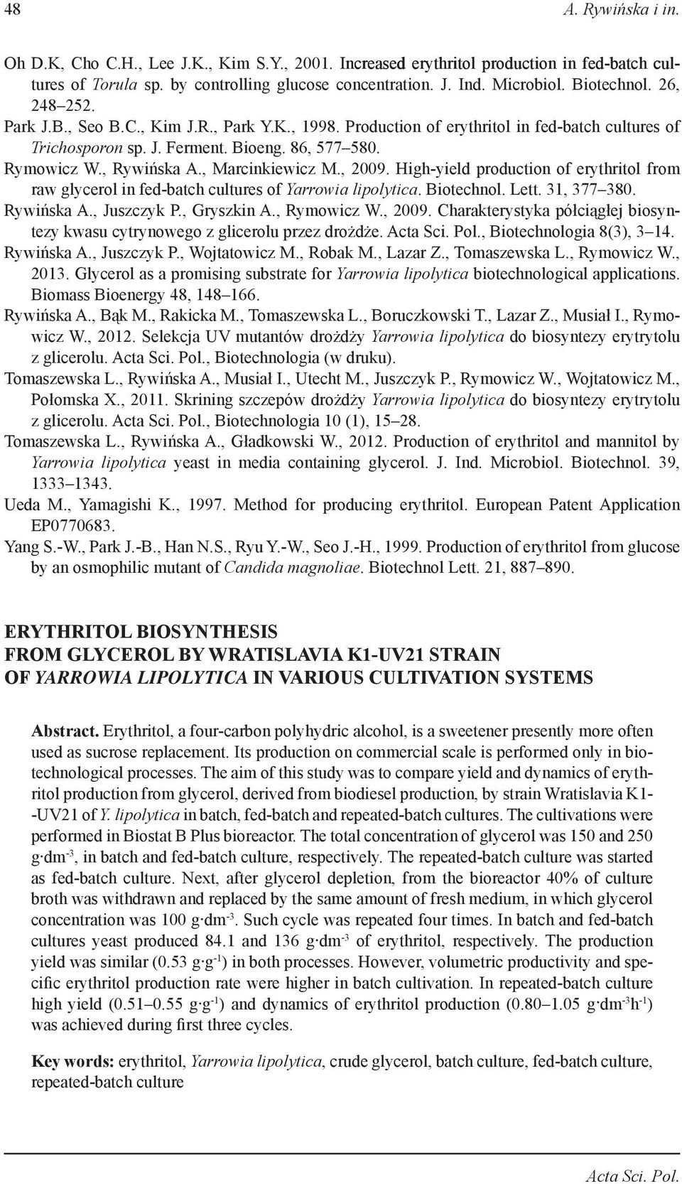 , Marcinkiewicz M., 2009. High-yield production of erythritol from raw glycerol in fed-batch cultures of Yarrowia lipolytica. Biotechnol. Lett. 31, 377 380. Rywińska A., Juszczyk P., Gryszkin A.