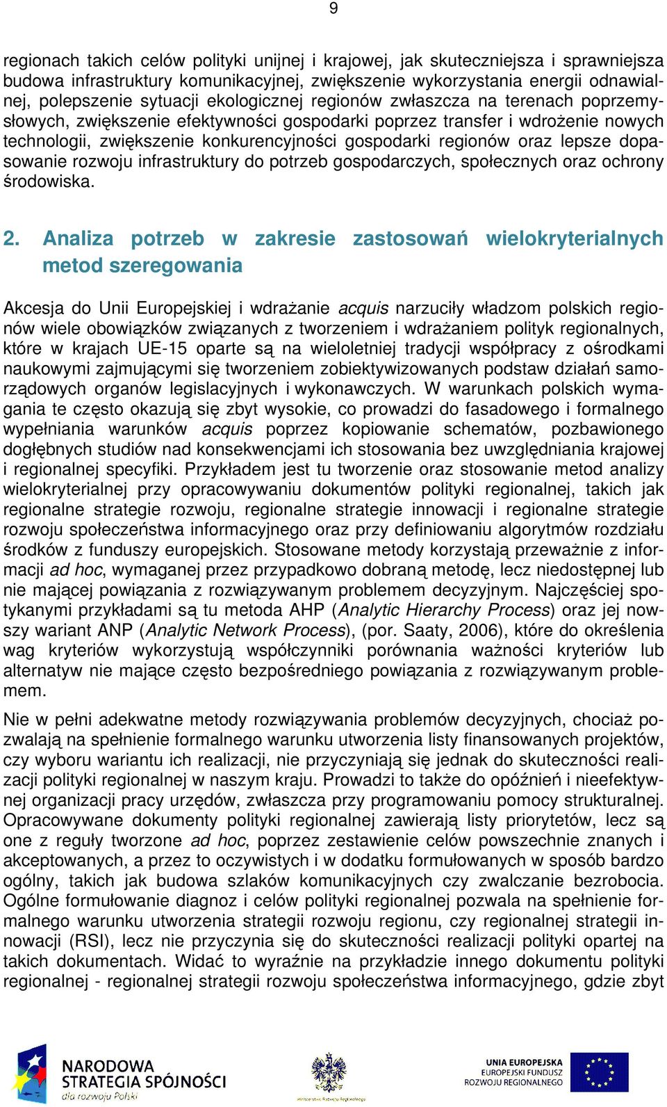 rozwoju infrastrutury do potrzeb gospodarczych, społecznych oraz ochrony środowisa. 2.