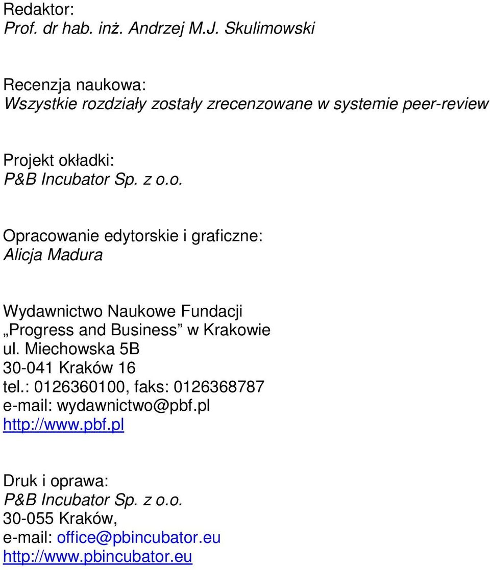 z o.o. Opracowanie edytorsie i graficzne: Alicja Madura Wydawnictwo Nauowe Fundacji Progress and Business w Kraowie ul.