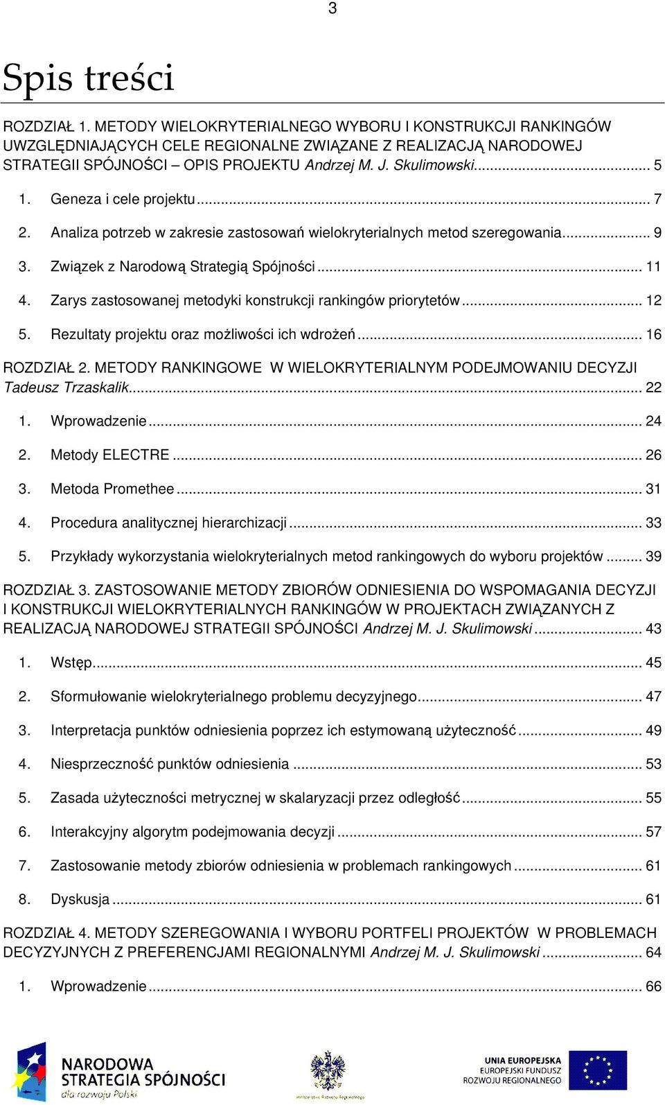 Zarys zastosowanej metodyi onstrucji raningów priorytetów... 12 5. Rezultaty projetu oraz moŝliwości ich wdroŝeń... 16 ROZDZIAŁ 2.