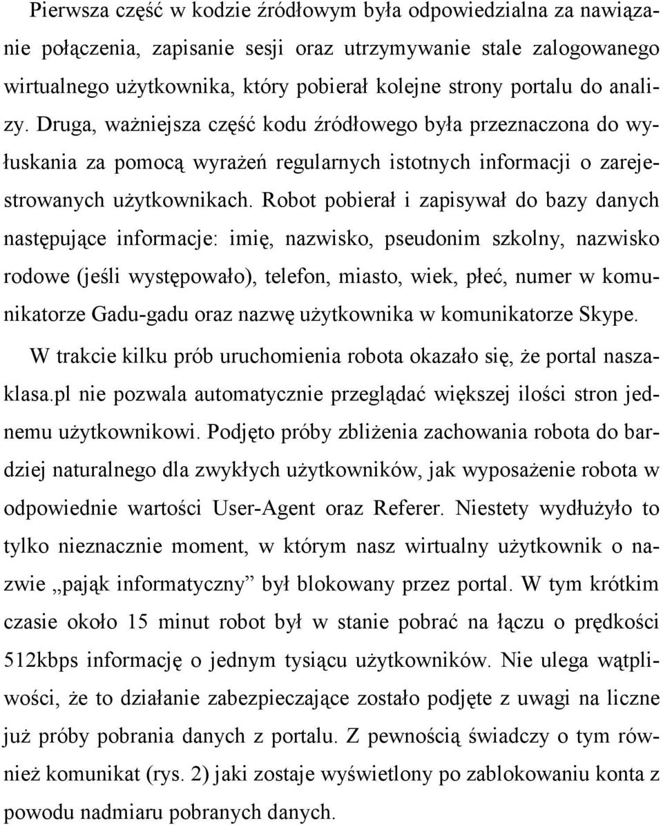 Robot pobierał i zapisywał do bazy danych następujące informacje: imię, nazwisko, pseudonim szkolny, nazwisko rodowe (jeśli występowało), telefon, miasto, wiek, płeć, numer w komunikatorze Gadu-gadu