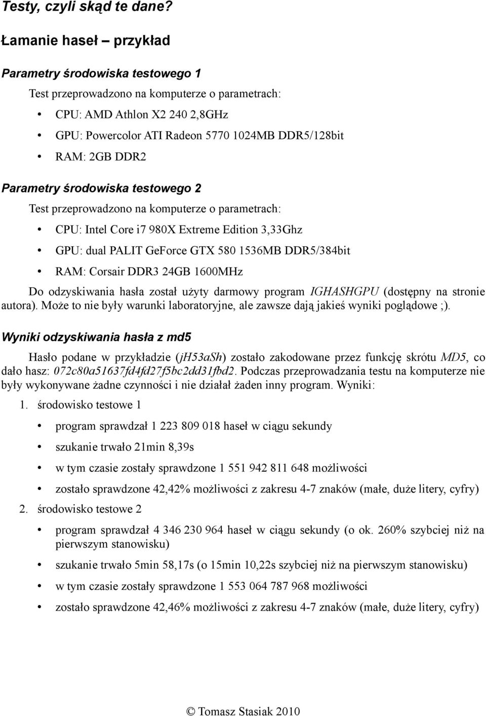 Parametry środowiska testowego 2 Test przeprowadzono na komputerze o parametrach: CPU: Intel Core i7 980X Extreme Edition 3,33Ghz GPU: dual PALIT GeForce GTX 580 1536MB DDR5/384bit RAM: Corsair DDR3