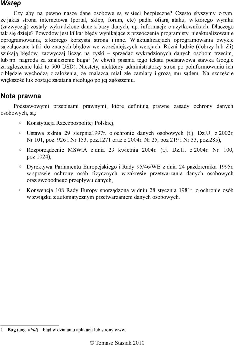 Dlaczego tak się dzieje? Powodów jest kilka: błędy wynikające z przeoczenia programisty, nieaktualizowanie oprogramowania, z którego korzysta strona i inne.