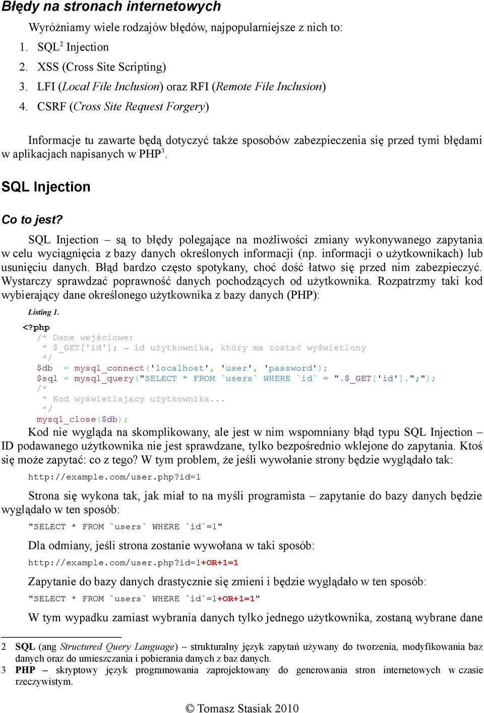 CSRF (Cross Site Request Forgery) Informacje tu zawarte będą dotyczyć także sposobów zabezpieczenia się przed tymi błędami w aplikacjach napisanych w PHP 3. SQL Injection Co to jest?