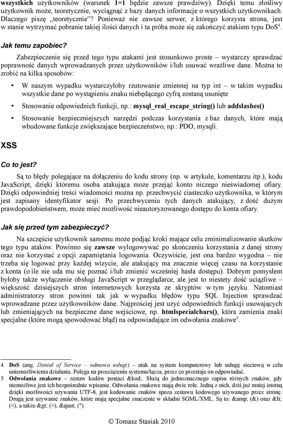 Jak temu zapobiec? Zabezpieczenie się przed tego typu atakami jest stosunkowo proste wystarczy sprawdzać poprawność danych wprowadzanych przez użytkowników i/lub usuwać wrażliwe dane.