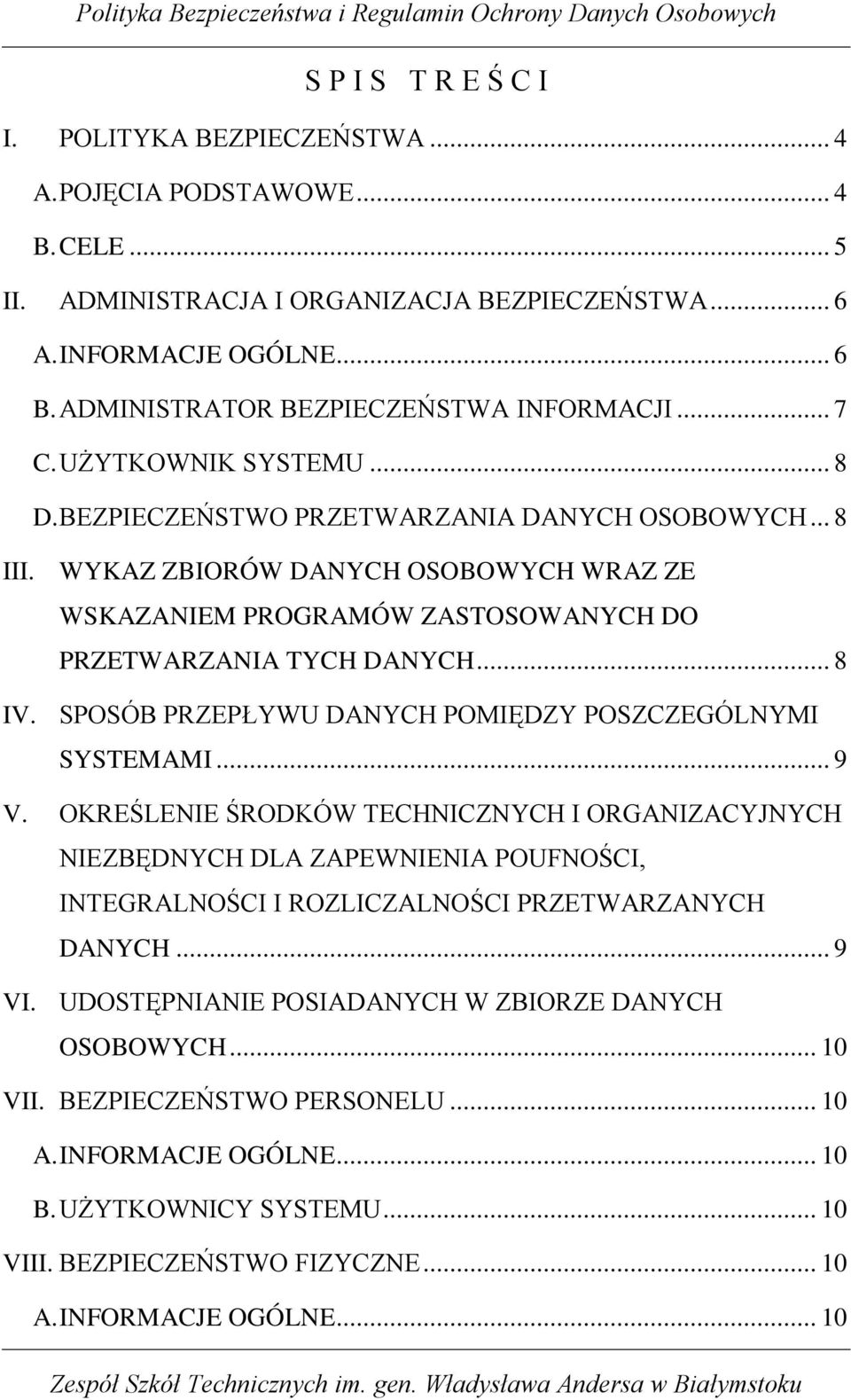 WYKAZ ZBIORÓW DANYCH OSOBOWYCH WRAZ ZE WSKAZANIEM PROGRAMÓW ZASTOSOWANYCH DO PRZETWARZANIA TYCH DANYCH... 8 IV. SPOSÓB PRZEPŁYWU DANYCH POMIĘDZY POSZCZEGÓLNYMI SYSTEMAMI... 9 V.