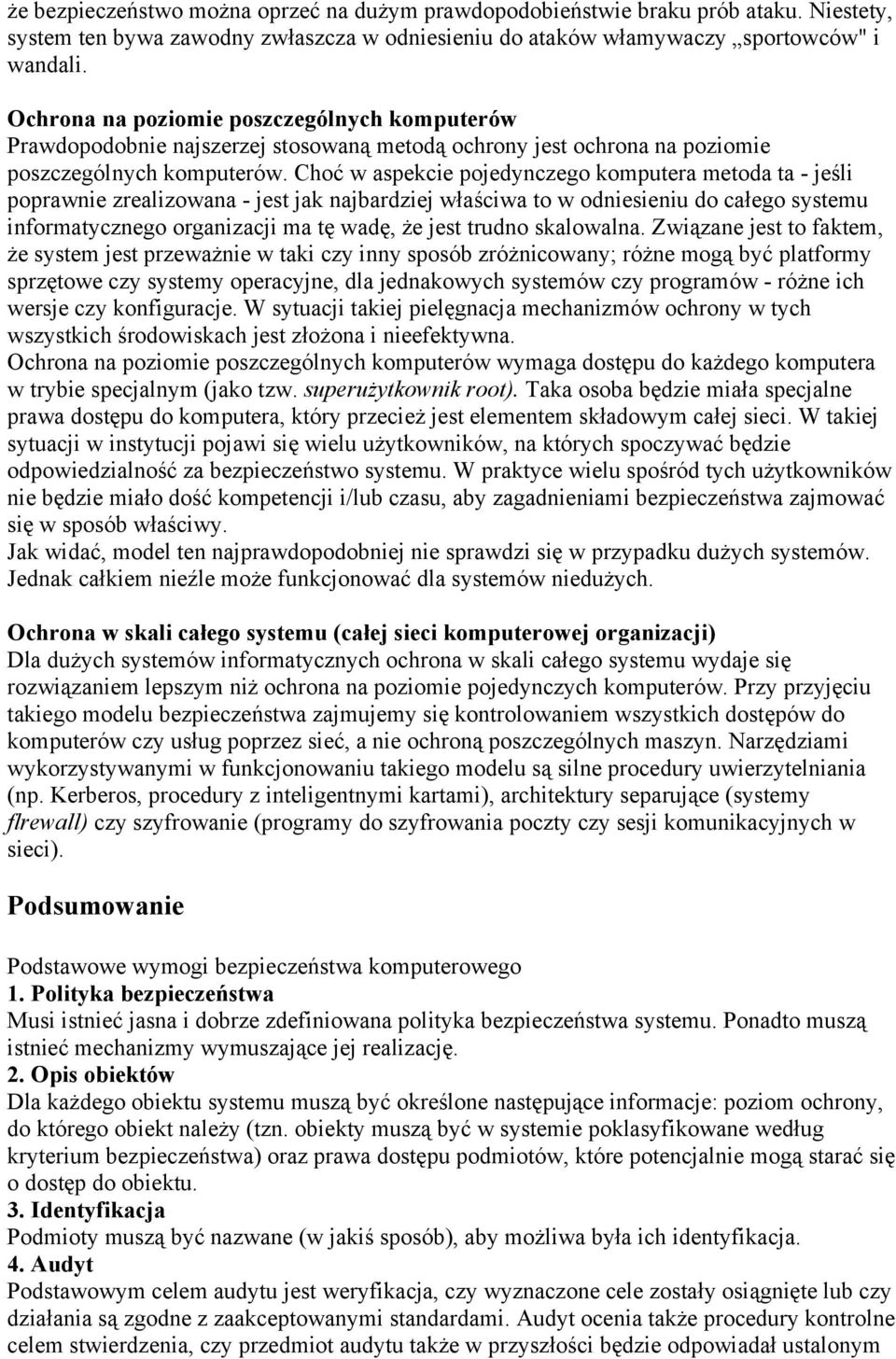 Choć w aspekcie pojedynczego komputera metoda ta - jeśli poprawnie zrealizowana - jest jak najbardziej właściwa to w odniesieniu do całego systemu informatycznego organizacji ma tę wadę, że jest