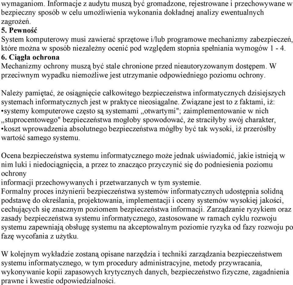 Ciągła ochrona Mechanizmy ochrony muszą być stale chronione przed nieautoryzowanym dostępem. W przeciwnym wypadku niemożliwe jest utrzymanie odpowiedniego poziomu ochrony.