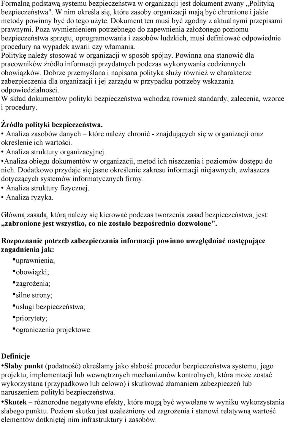 Poza wymienieniem potrzebnego do zapewnienia założonego poziomu bezpieczeństwa sprzętu, oprogramowania i zasobów ludzkich, musi definiować odpowiednie procedury na wypadek awarii czy włamania.