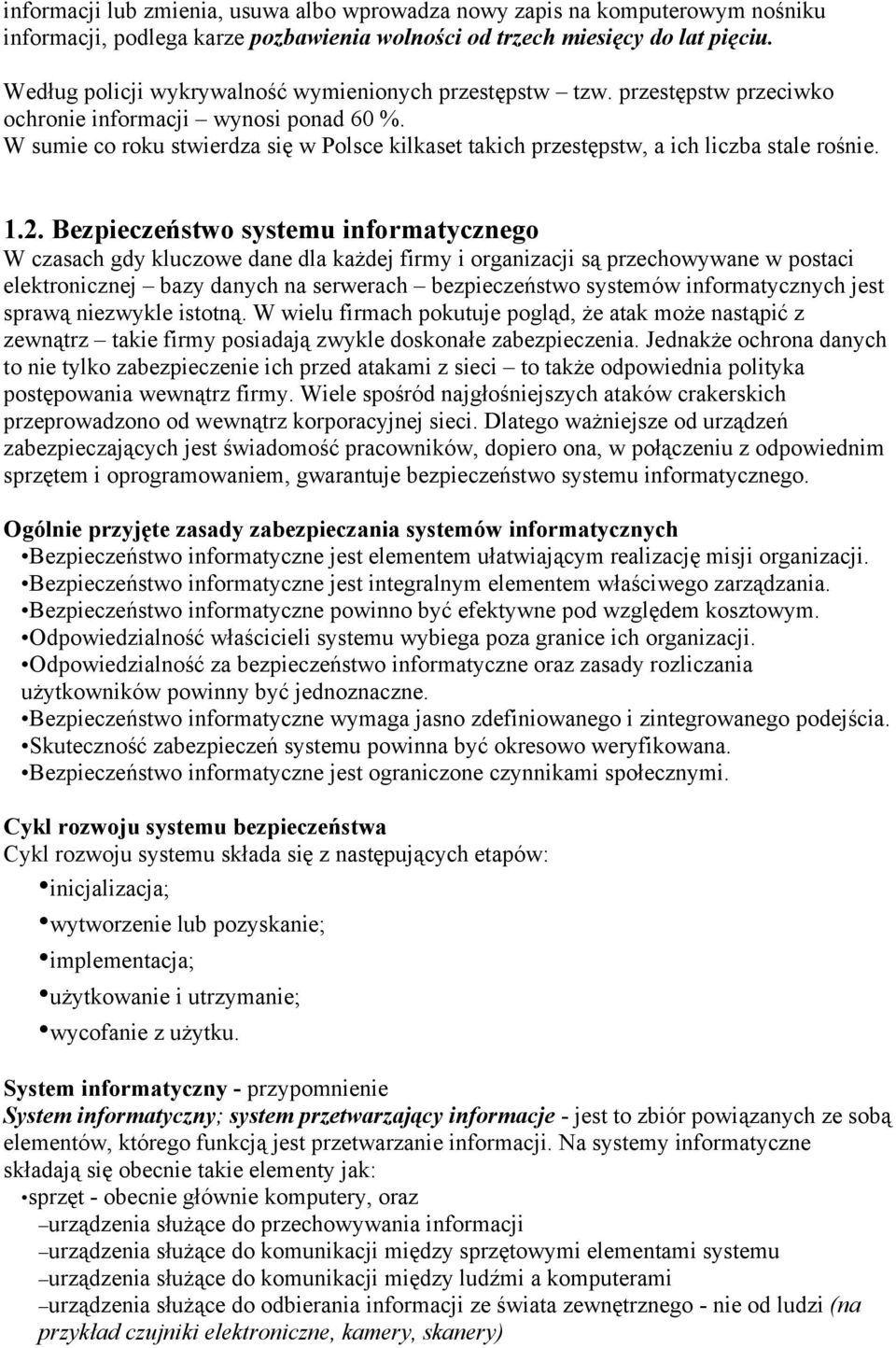 W sumie co roku stwierdza się w Polsce kilkaset takich przestępstw, a ich liczba stale rośnie. 1.2.