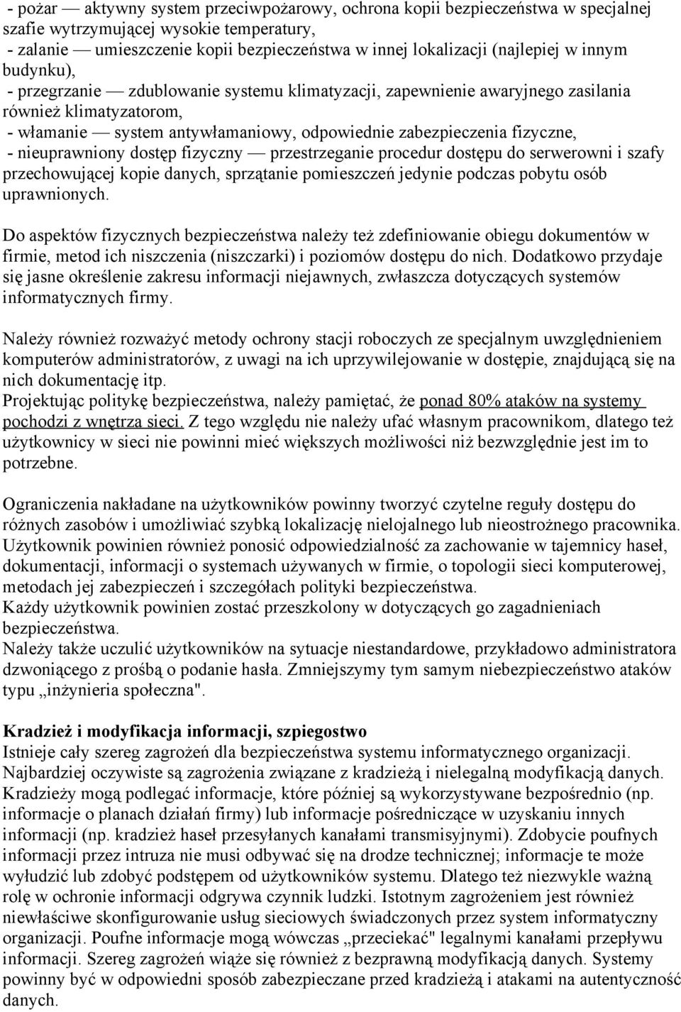 nieuprawniony dostęp fizyczny przestrzeganie procedur dostępu do serwerowni i szafy przechowującej kopie danych, sprzątanie pomieszczeń jedynie podczas pobytu osób uprawnionych.