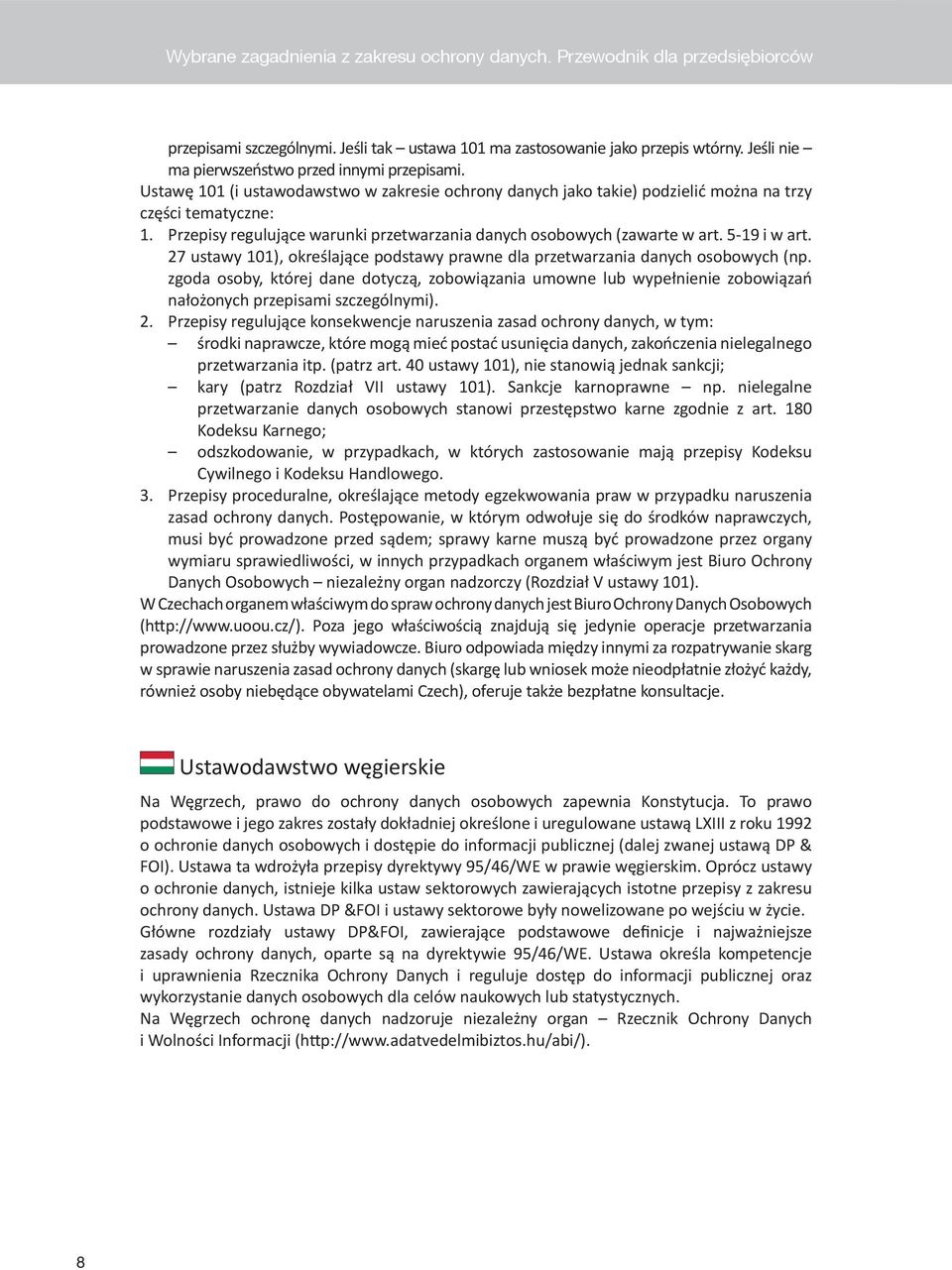 Przepisy regulujące warunki przetwarzania danych osobowych (zawarte w art. 5-19 i w art. 27 ustawy 101), określające podstawy prawne dla przetwarzania danych osobowych (np.