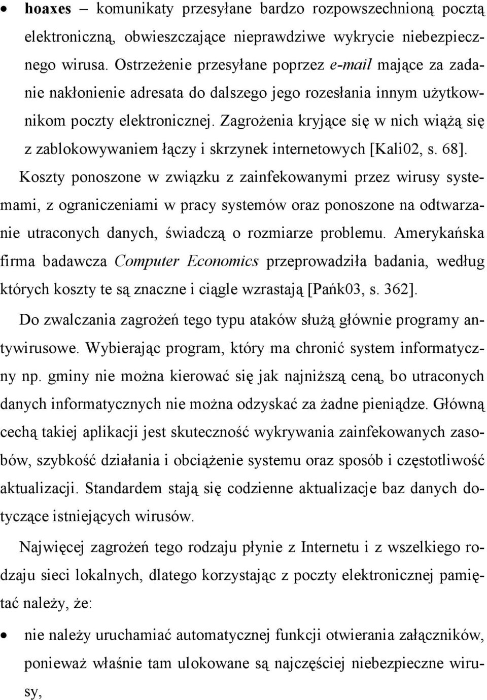 ZagroŜenia kryjące się w nich wiąŝą się z zablokowywaniem łączy i skrzynek internetowych [Kali02, s. 68].