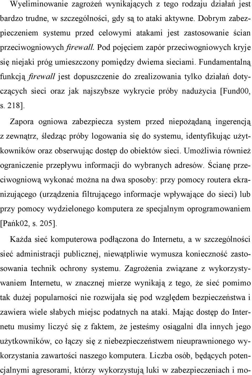 Pod pojęciem zapór przeciwogniowych kryje się niejaki próg umieszczony pomiędzy dwiema sieciami.