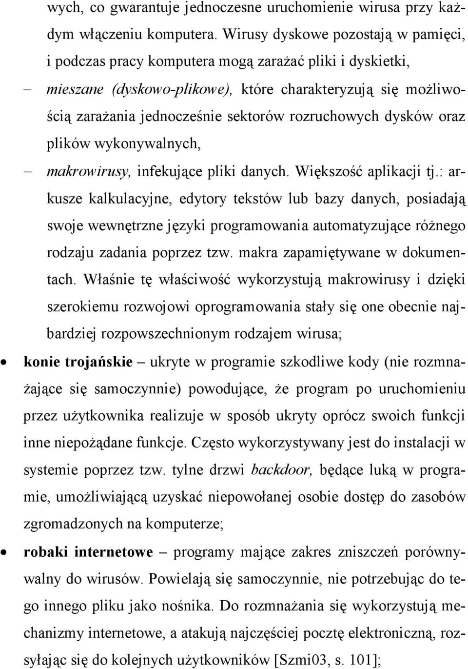 rozruchowych dysków oraz plików wykonywalnych, makrowirusy, infekujące pliki danych. Większość aplikacji tj.