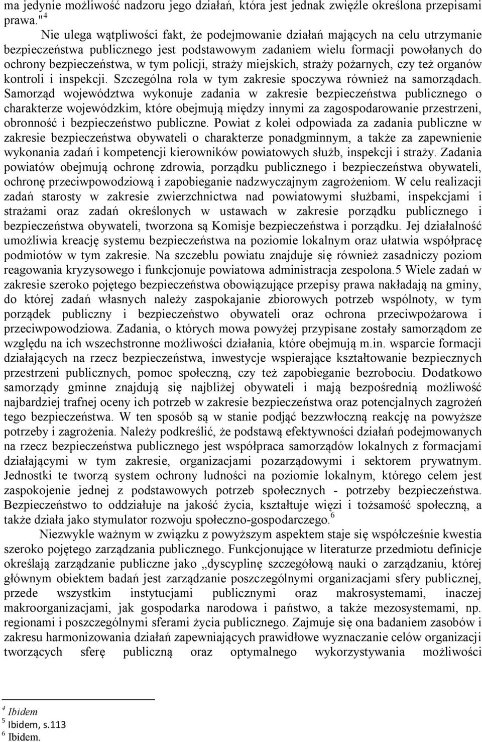 policji, straży miejskich, straży pożarnych, czy też organów kontroli i inspekcji. Szczególna rola w tym zakresie spoczywa również na samorządach.