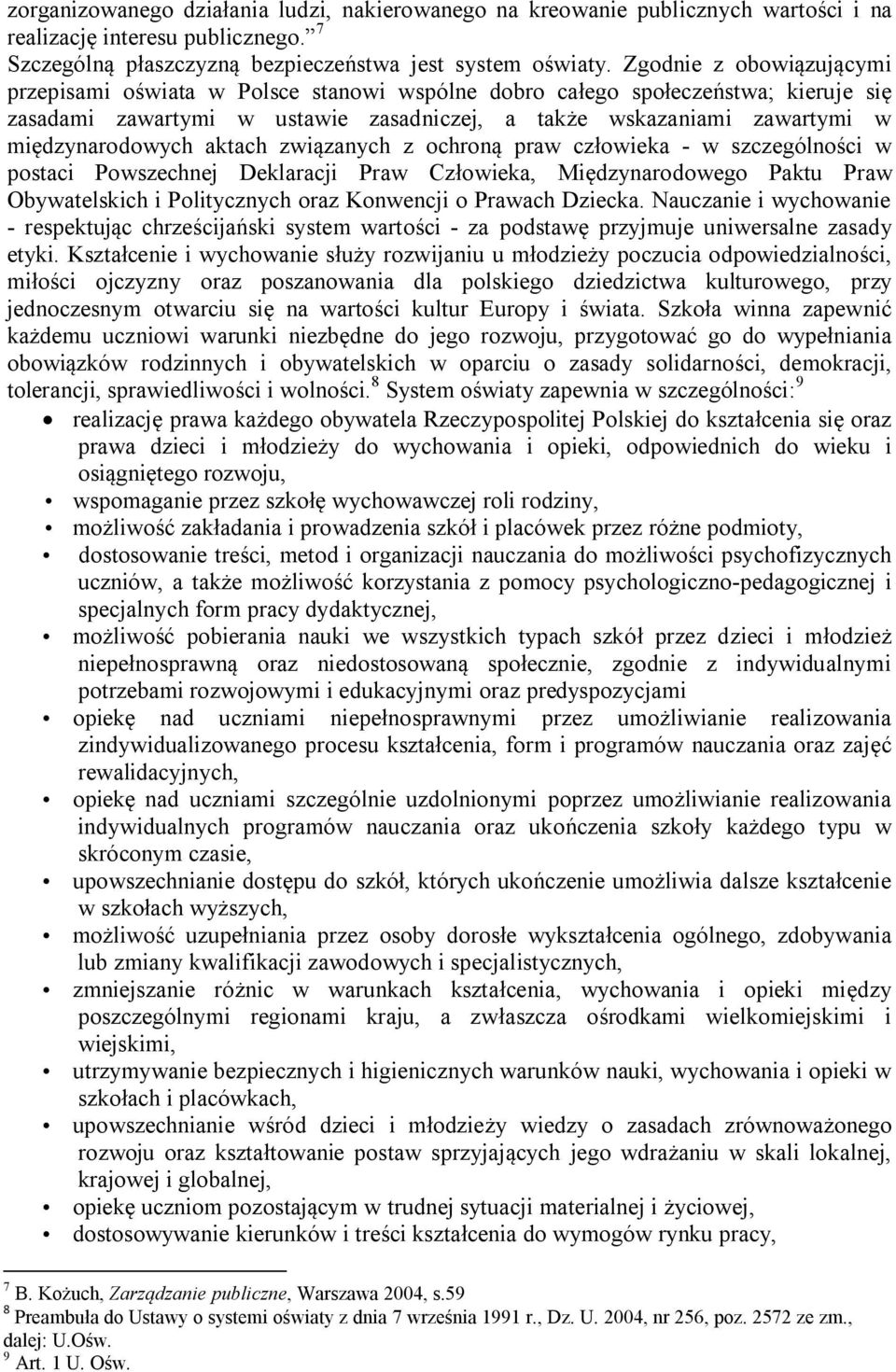 aktach związanych z ochroną praw człowieka - w szczególności w postaci Powszechnej Deklaracji Praw Człowieka, Międzynarodowego Paktu Praw Obywatelskich i Politycznych oraz Konwencji o Prawach Dziecka.