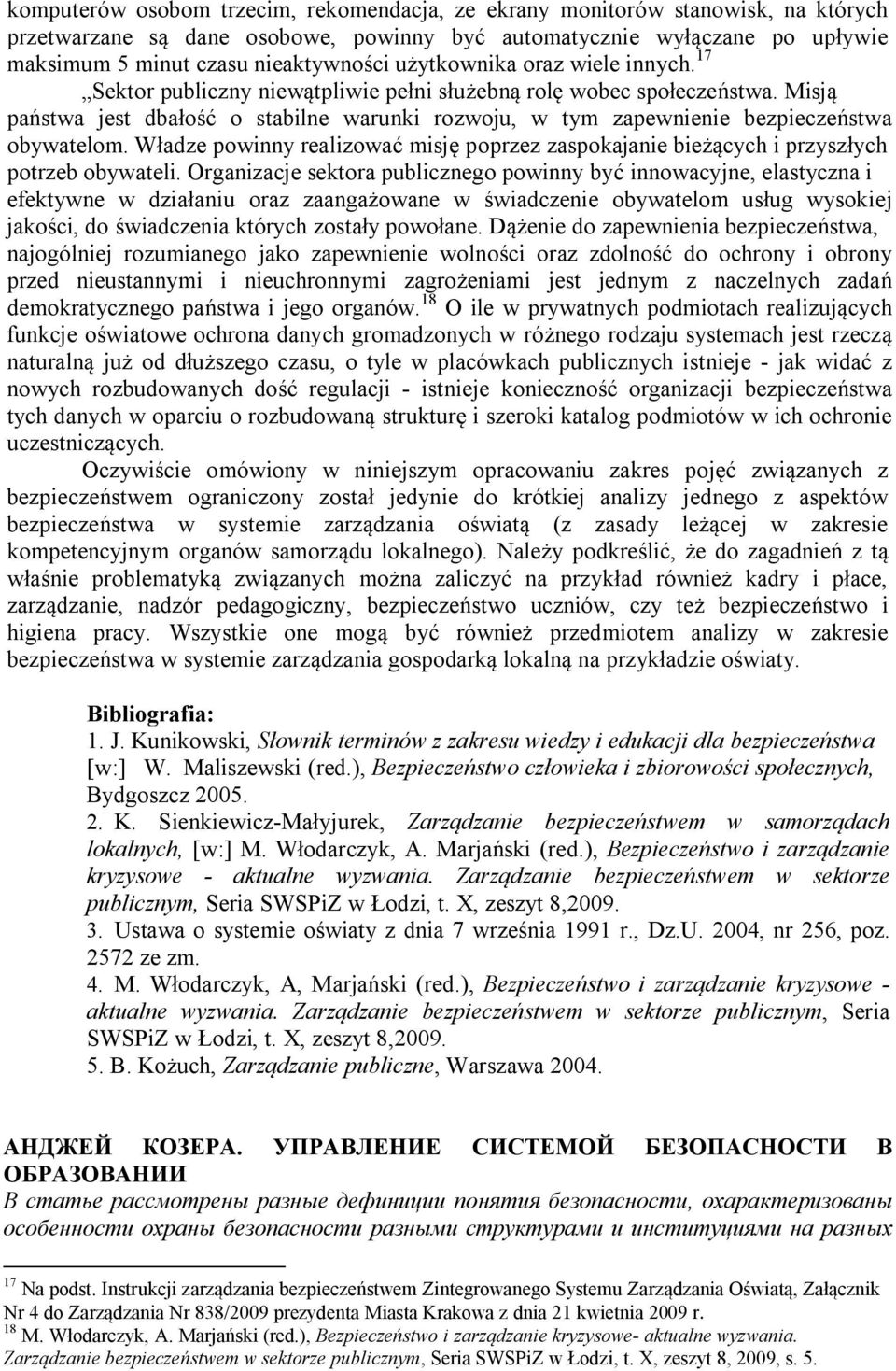 Misją państwa jest dbałość o stabilne warunki rozwoju, w tym zapewnienie bezpieczeństwa obywatelom. Władze powinny realizować misję poprzez zaspokajanie bieżących i przyszłych potrzeb obywateli.