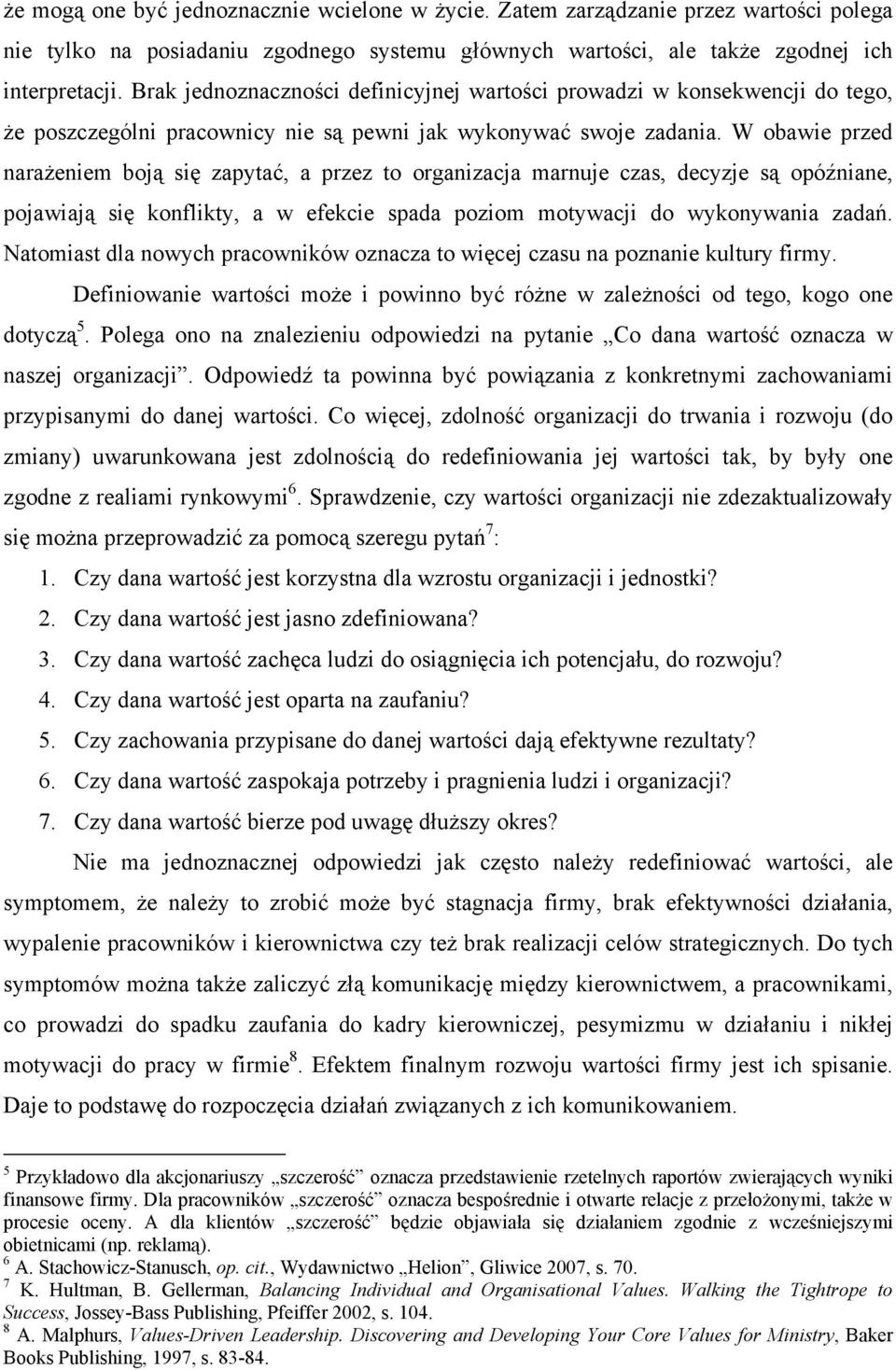 W obawie przed narażeniem boją się zapytać, a przez to organizacja marnuje czas, decyzje są opóźniane, pojawiają się konflikty, a w efekcie spada poziom motywacji do wykonywania zadań.