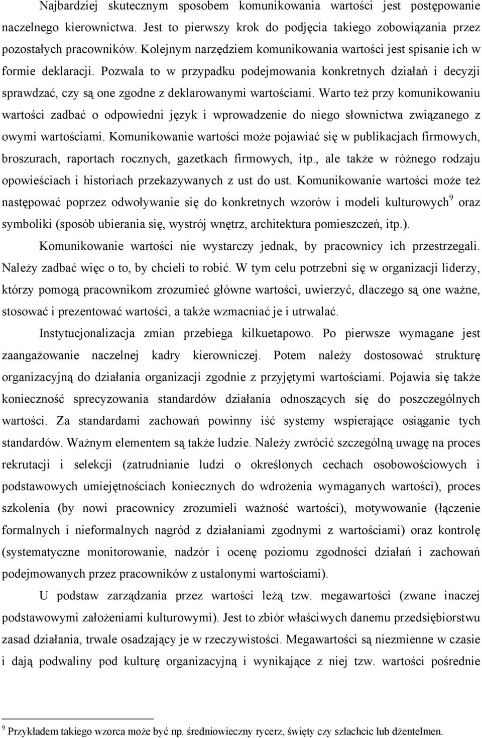 Pozwala to w przypadku podejmowania konkretnych działań i decyzji sprawdzać, czy są one zgodne z deklarowanymi wartościami.