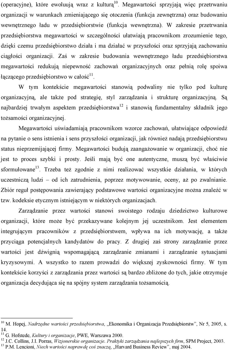 W zakresie przetrwania przedsiębiorstwa megawartości w szczególności ułatwiają pracownikom zrozumienie tego, dzięki czemu przedsiębiorstwo działa i ma działać w przyszłości oraz sprzyjają zachowaniu