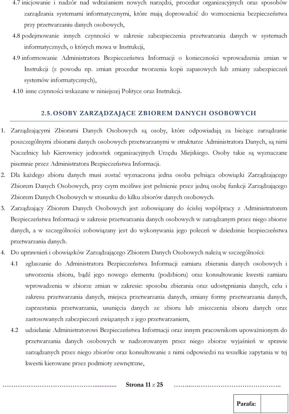 9 informowanie Administratora Bezpieczeństwa Informacji o konieczności wprowadzenia zmian w Instrukcji (z powodu np.