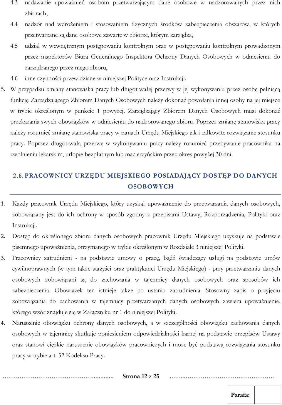 5 udział w wewnętrznym postępowaniu kontrolnym oraz w postępowaniu kontrolnym prowadzonym przez inspektorów Biura Generalnego Inspektora Ochrony Danych Osobowych w odniesieniu do zarządzanego przez