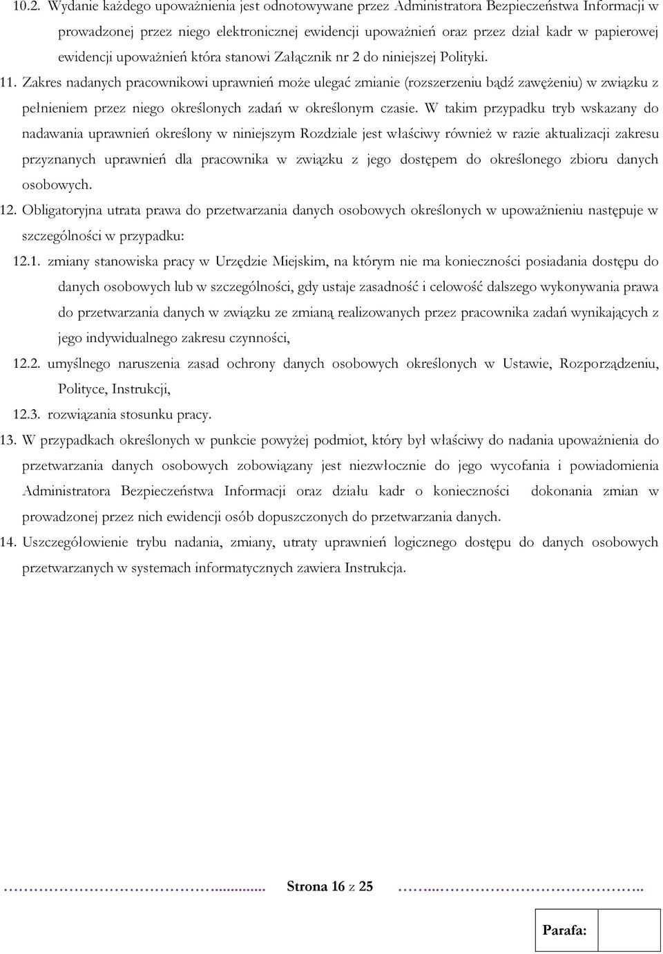 Zakres nadanych pracownikowi uprawnień może ulegać zmianie (rozszerzeniu bądź zawężeniu) w związku z pełnieniem przez niego określonych zadań w określonym czasie.