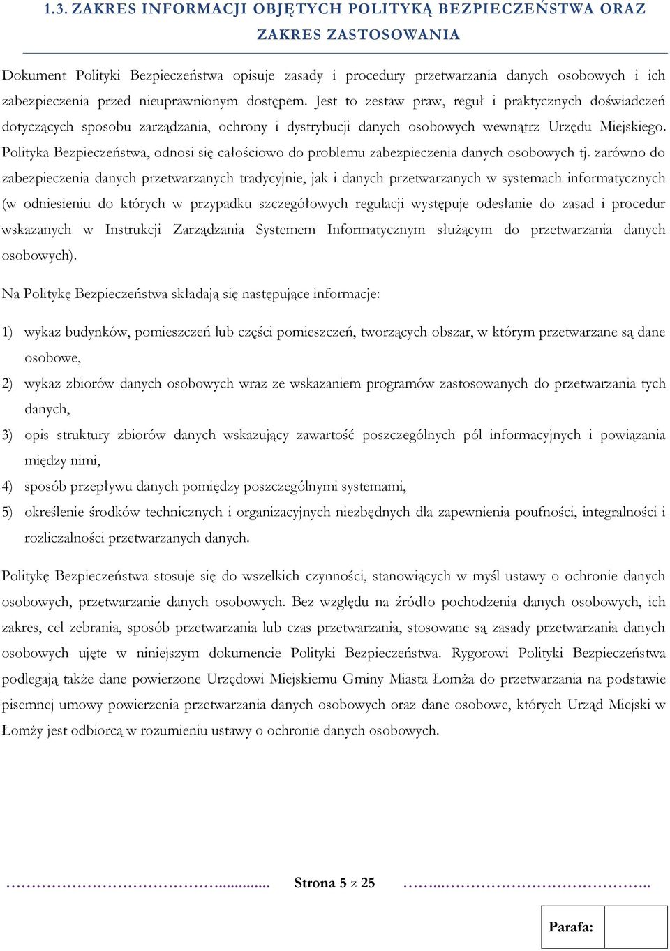 Polityka Bezpieczeństwa, odnosi się całościowo do problemu zabezpieczenia danych osobowych tj.