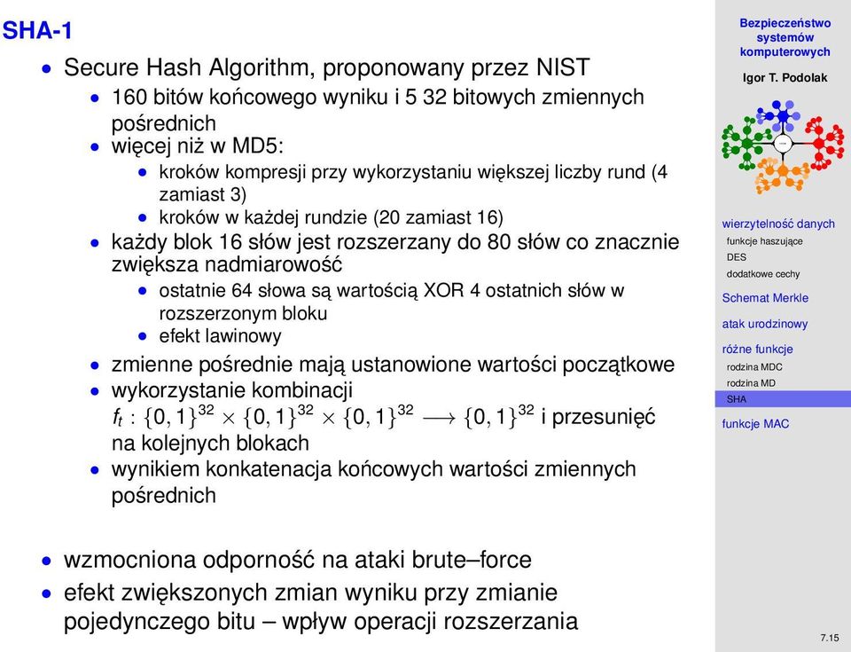 rozszerzonym bloku efekt lawinowy zmienne pośrednie maja ustanowione wartości poczatkowe wykorzystanie kombinacji f t : {0, 1} 32 {0, 1} 32 {0, 1} 32 {0, 1} 32 i przesunięć na kolejnych